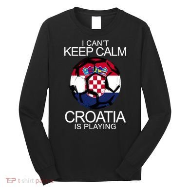 I Can't Keep Calm Croatia Is Playing Long Sleeve Shirt