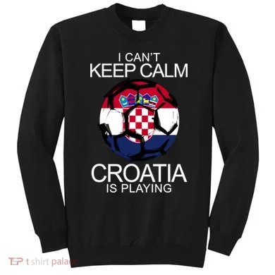 I Can't Keep Calm Croatia Is Playing Sweatshirt