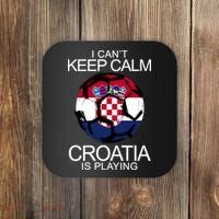 I Can't Keep Calm Croatia Is Playing Coaster thumb 0