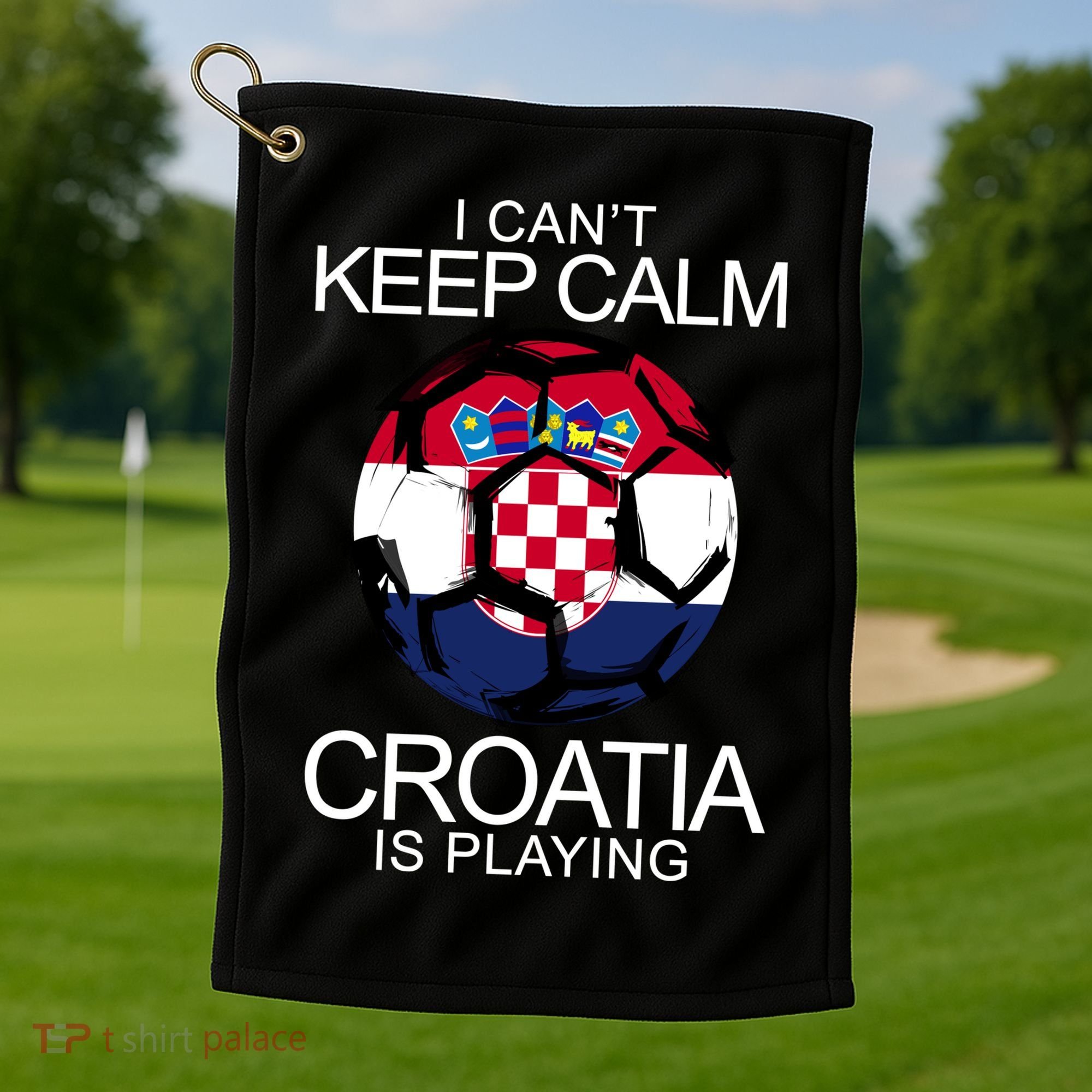 I Can't Keep Calm Croatia Is Playing Golf Towel