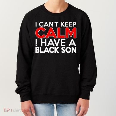 I Can't Keep Calm I Have A Black Son Women's Sweatshirt