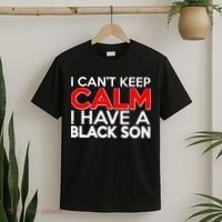 I Can't Keep Calm I Have A Black Son T-Shirt thumb 2