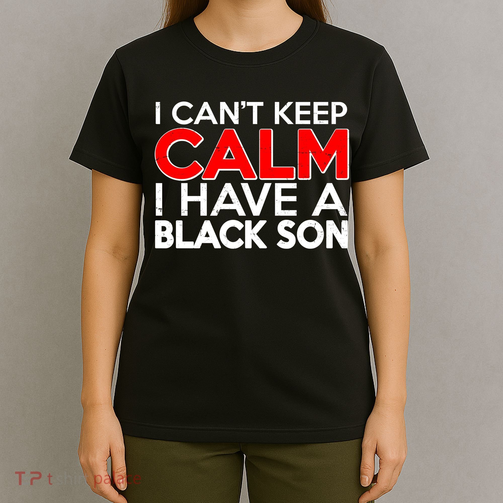 I Can't Keep Calm I Have A Black Son T-Shirt