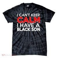 I Can't Keep Calm I Have A Black Son Tie-Dye T-Shirt thumb 0