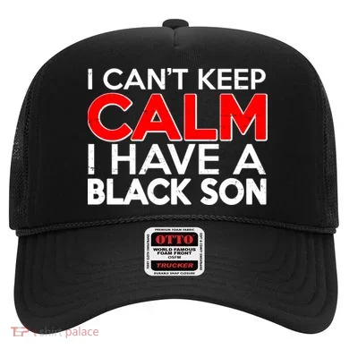 I Can't Keep Calm I Have A Black Son Hat