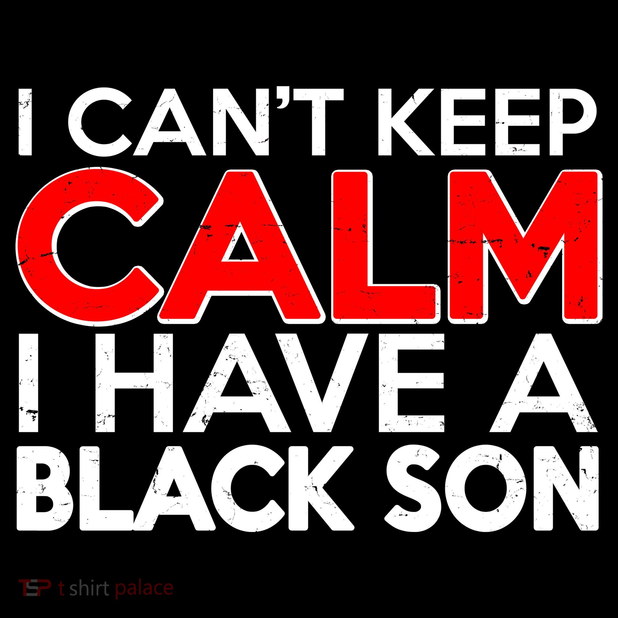 I Can't Keep Calm I Have A Black Son Tank Top