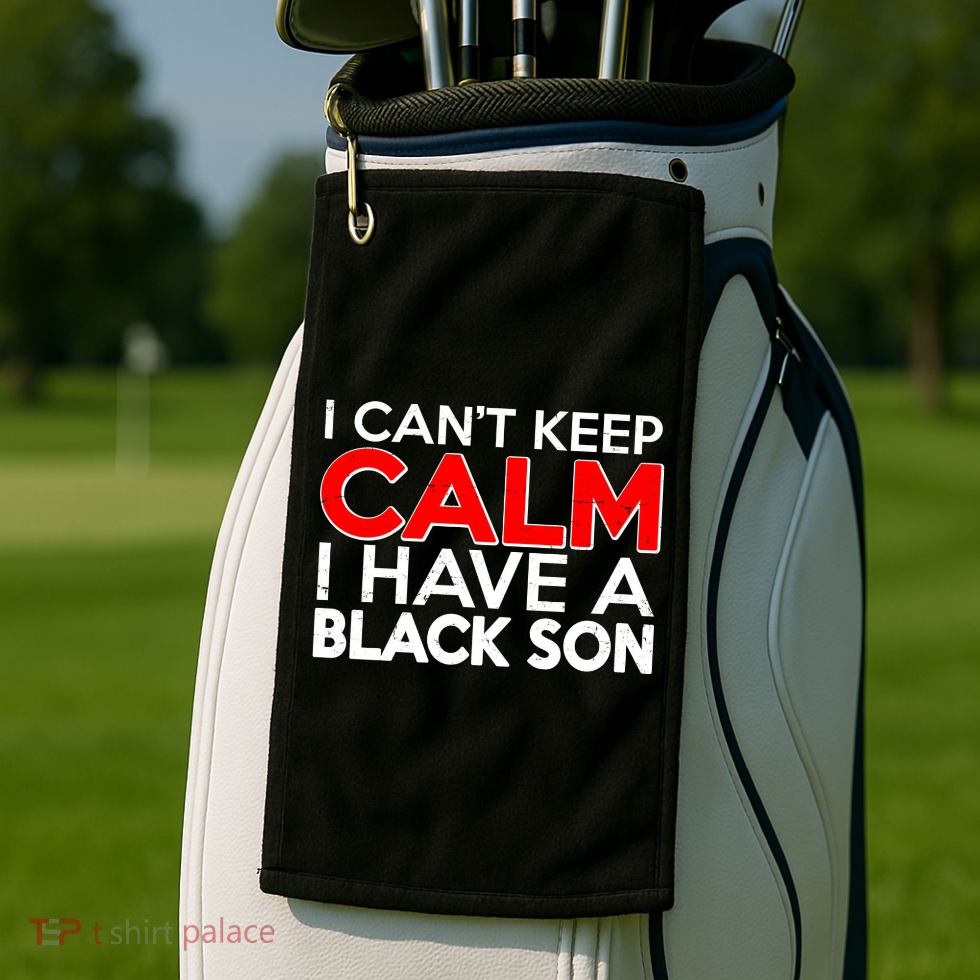 I Can't Keep Calm I Have A Black Son Golf Towel