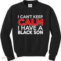 I Can't Keep Calm I Have A Black Son Kids Sweatshirt thumb 0