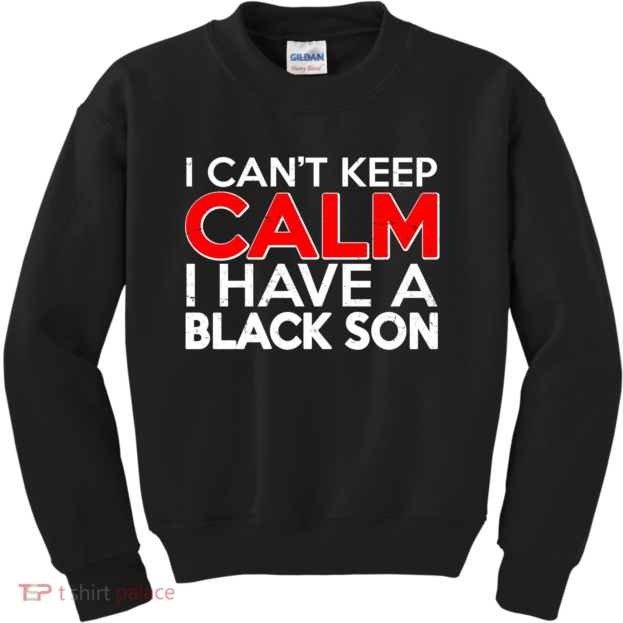 I Can't Keep Calm I Have A Black Son Kids Sweatshirt