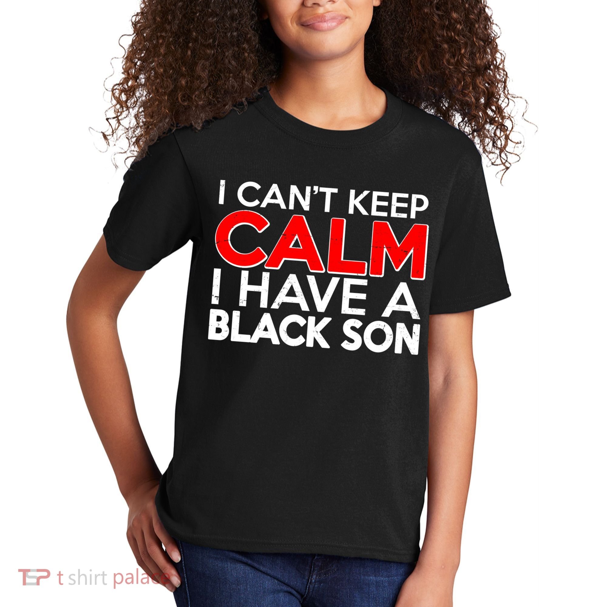 I Can't Keep Calm I Have A Black Son Kids T-Shirt