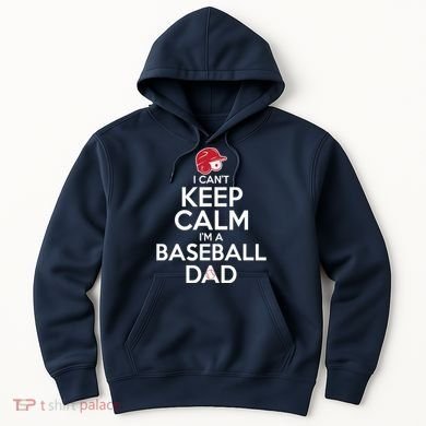 I Can't Keep Calm I'm A Baseball Dad Hoodie