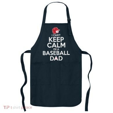 I Can't Keep Calm I'm A Baseball Dad Apron