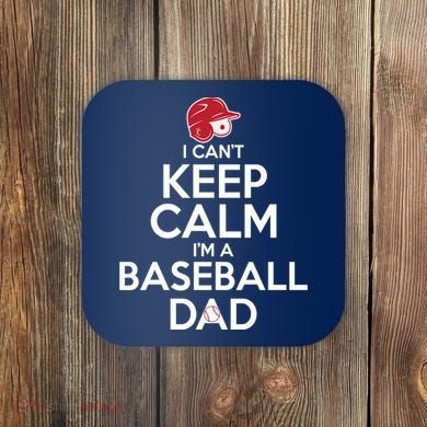 I Can't Keep Calm I'm A Baseball Dad Coaster