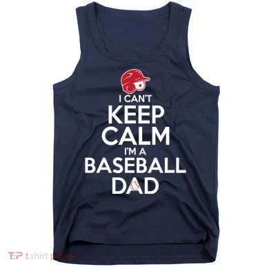 I Can't Keep Calm I'm A Baseball Dad Tank Top
