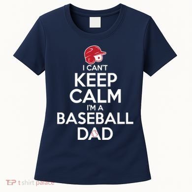 I Can't Keep Calm I'm A Baseball Dad Women's T-Shirt