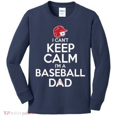 I Can't Keep Calm I'm A Baseball Dad Kids Long Sleeve Shirt