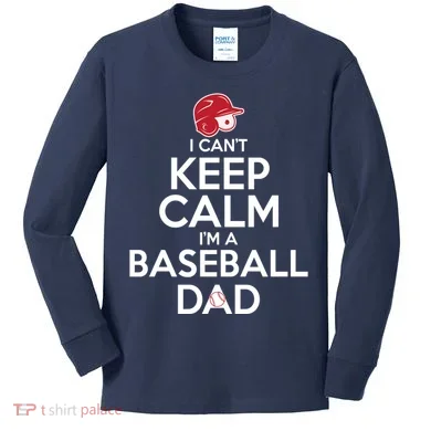 I Can't Keep Calm I'm A Baseball Dad Kids Long Sleeve Shirt