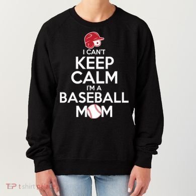I Can't Keep Calm I'm A Baseball Mom Women's Sweatshirt