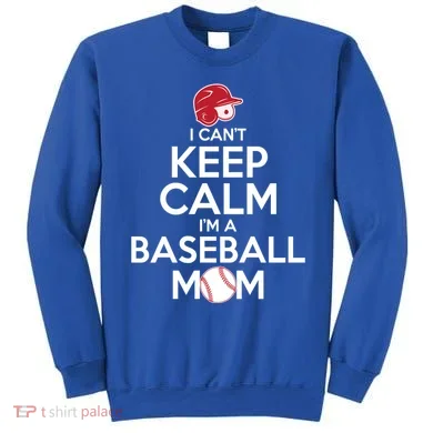 I Can't Keep Calm I'm A Baseball Mom Sweatshirt