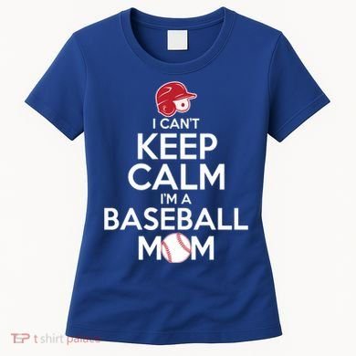 I Can't Keep Calm I'm A Baseball Mom Women's T-Shirt