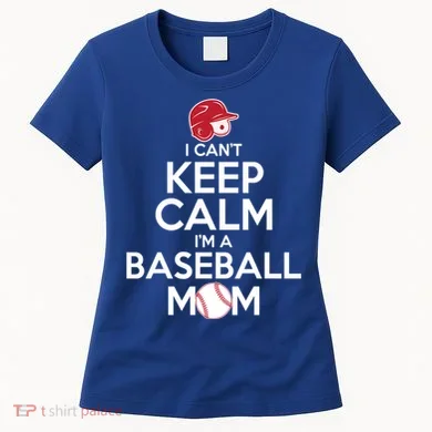 I Can't Keep Calm I'm A Baseball Mom Women's T-Shirt