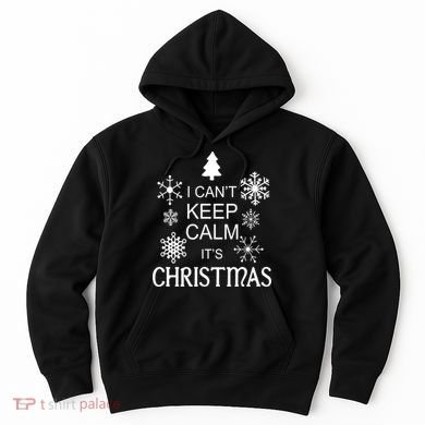 I Can't Keep Calm It's Christmas Hoodie