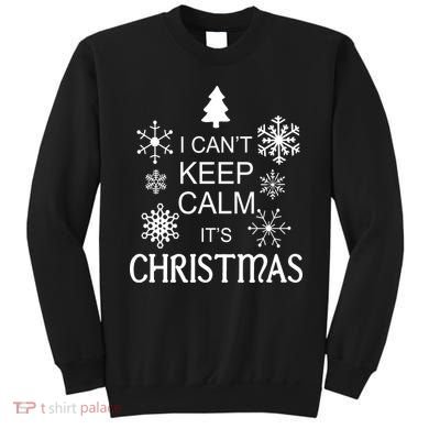 I Can't Keep Calm It's Christmas Sweatshirt
