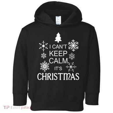 I Can't Keep Calm It's Christmas Toddler Hoodie
