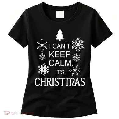 I Can't Keep Calm It's Christmas Women's T-Shirt