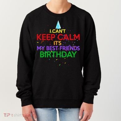 I Can't Keep Calm It's My Best Friends Birthday Women's Sweatshirt