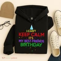 I Can't Keep Calm It's My Best Friends Birthday Hoodie thumb 4