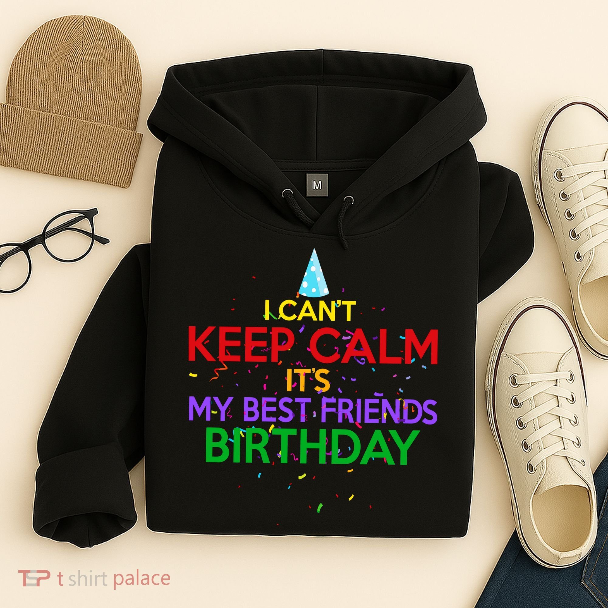 I Can't Keep Calm It's My Best Friends Birthday Hoodie