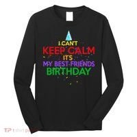 I Can't Keep Calm It's My Best Friends Birthday Long Sleeve Shirt thumb 0
