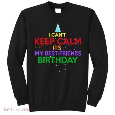 I Can't Keep Calm It's My Best Friends Birthday Sweatshirt