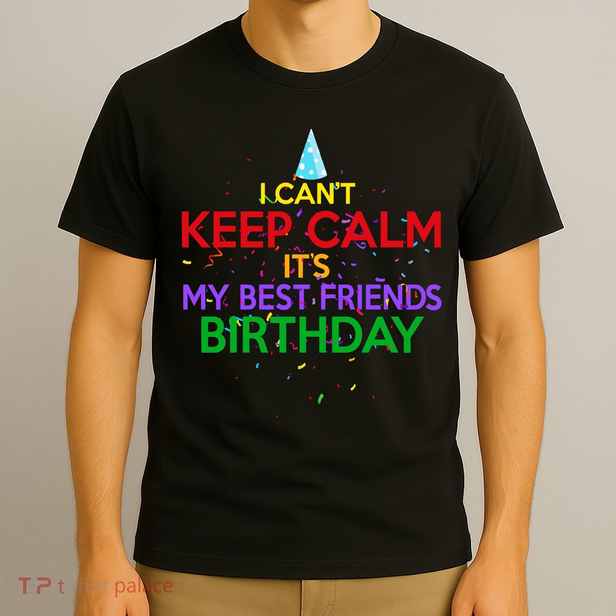I Can't Keep Calm It's My Best Friends Birthday T-Shirt