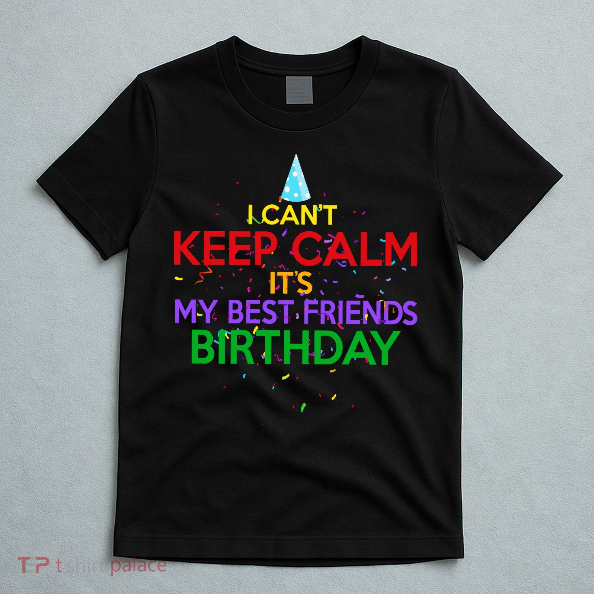 I Can't Keep Calm It's My Best Friends Birthday T-Shirt