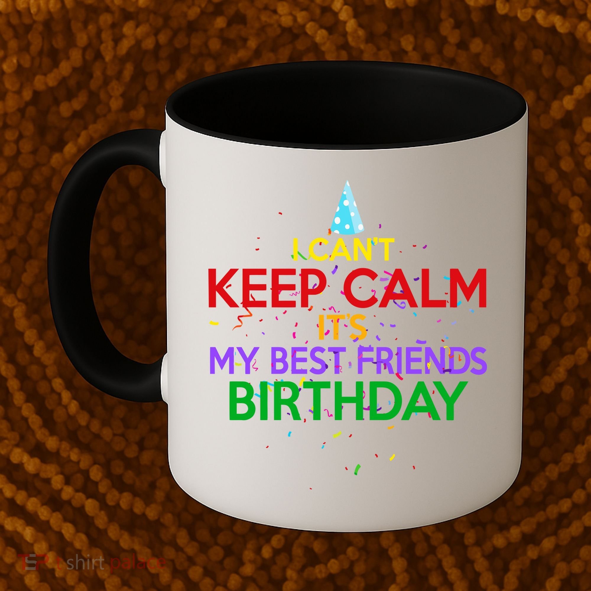 I Can't Keep Calm It's My Best Friends Birthday Coffee Mug