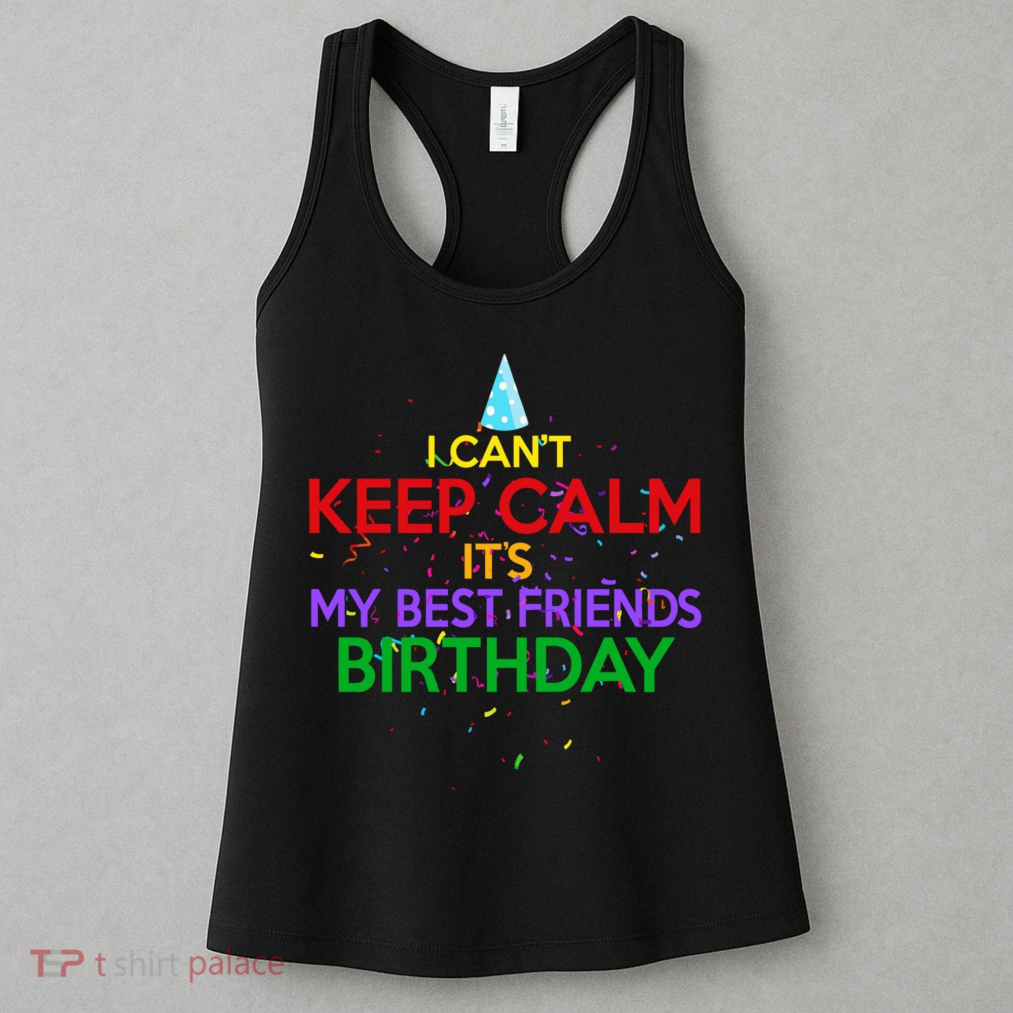 I Can't Keep Calm It's My Best Friends Birthday Women's Tank Top