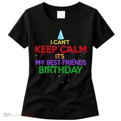I Can't Keep Calm It's My Best Friends Birthday Women's T-Shirt
