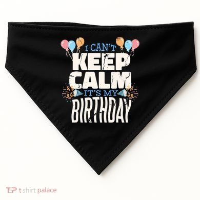 I Can't Keep Calm It's My Birthday USA-Made Doggie Bandana