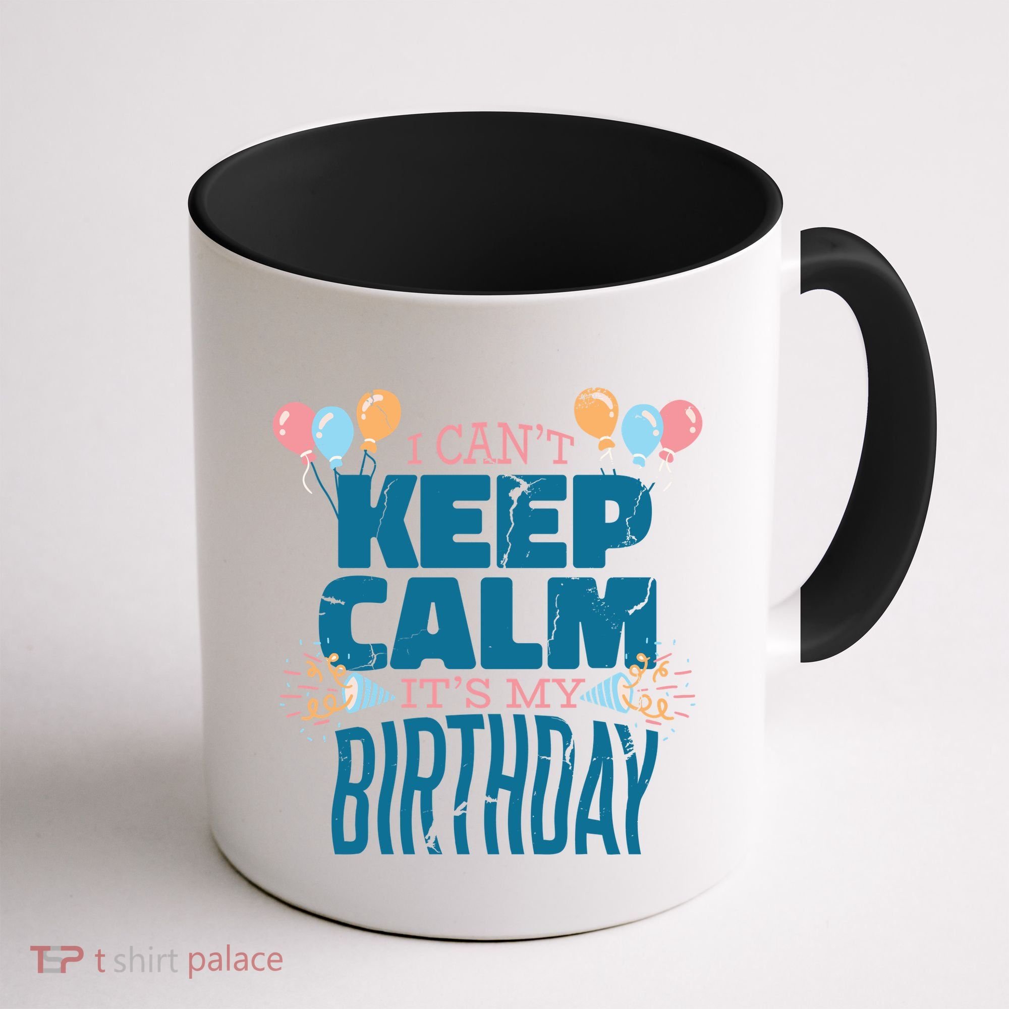 I Can't Keep Calm It's My Birthday Coffee Mug
