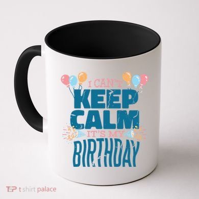 I Can't Keep Calm It's My Birthday Coffee Mug