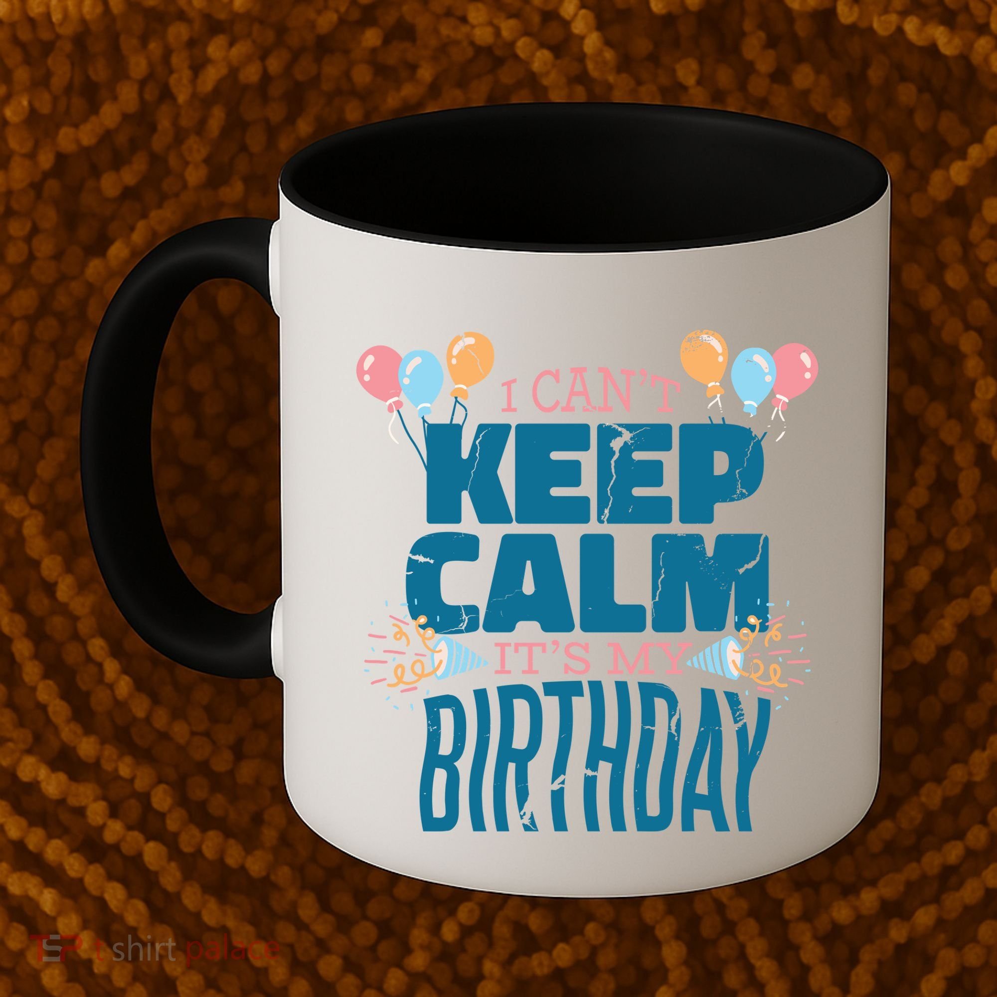 I Can't Keep Calm It's My Birthday Coffee Mug