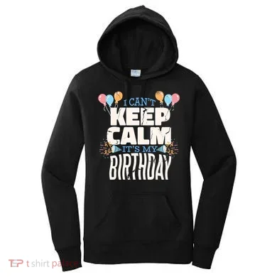 I Can't Keep Calm It's My Birthday Women's Hoodie