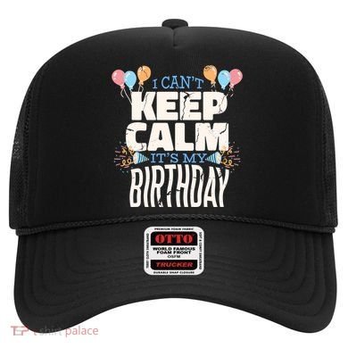 I Can't Keep Calm It's My Birthday Hat