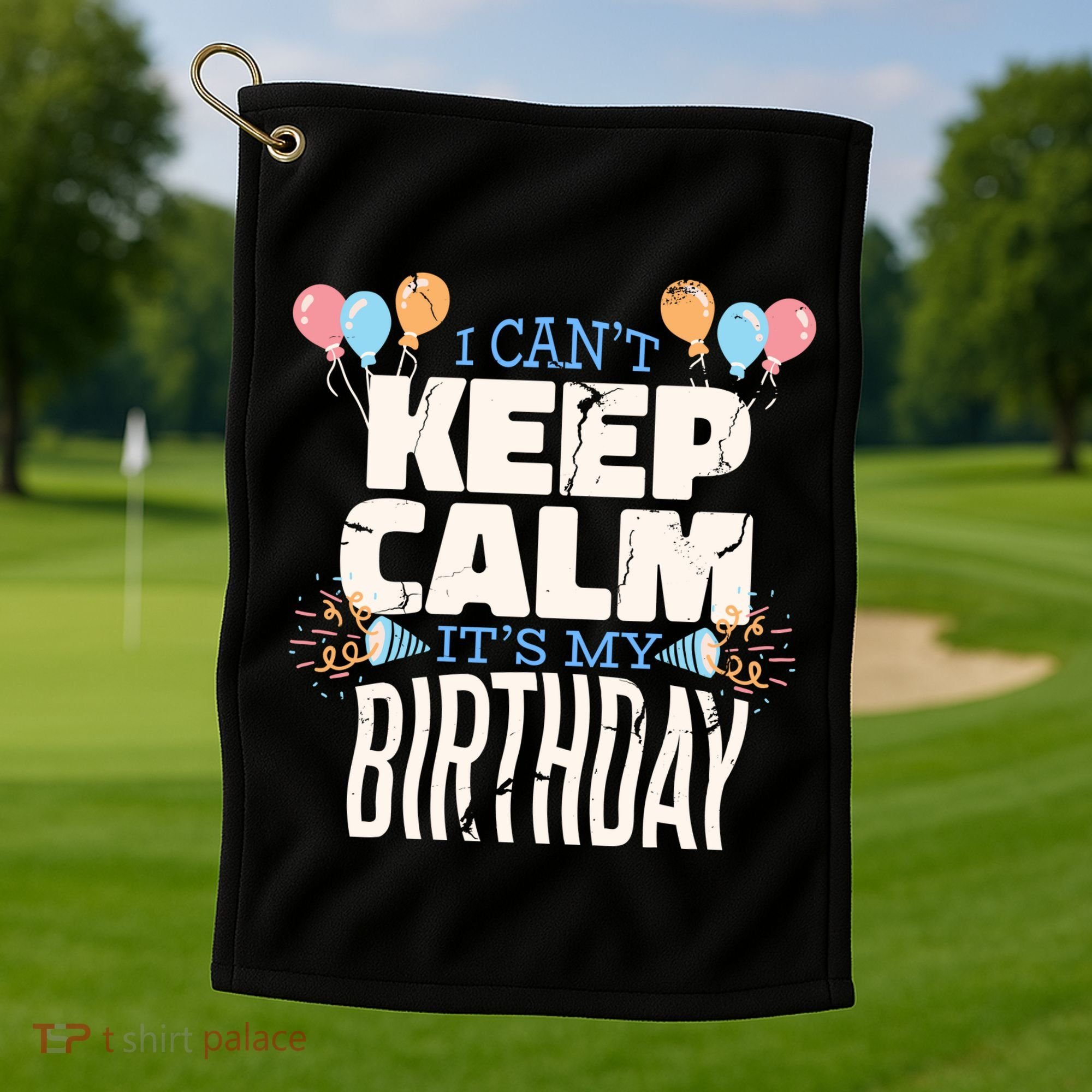 I Can't Keep Calm It's My Birthday Golf Towel