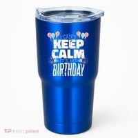 I Can't Keep Calm It's My Birthday Tumbler thumb 0
