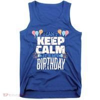 I Can't Keep Calm It's My Birthday Tank Top thumb 0