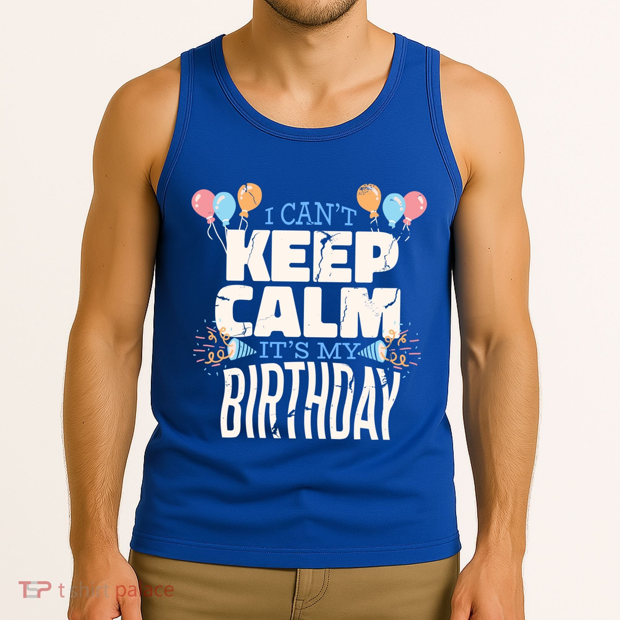 I Can't Keep Calm It's My Birthday Tank Top