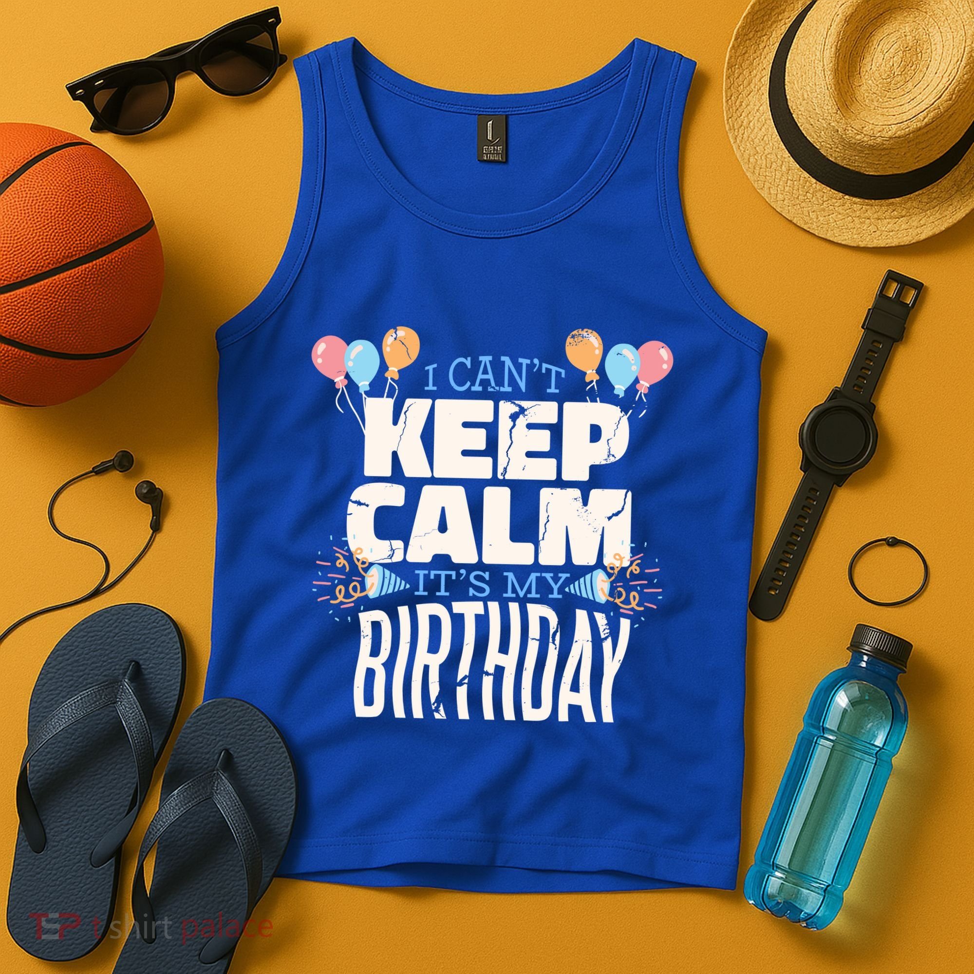 I Can't Keep Calm It's My Birthday Tank Top